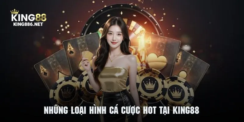 Tham khảo những sản phẩm giải trí cá cược siêu hot tại KING88